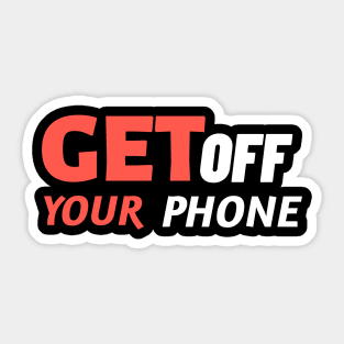 Get Off Your Phone - Sarcastic Quote Sticker